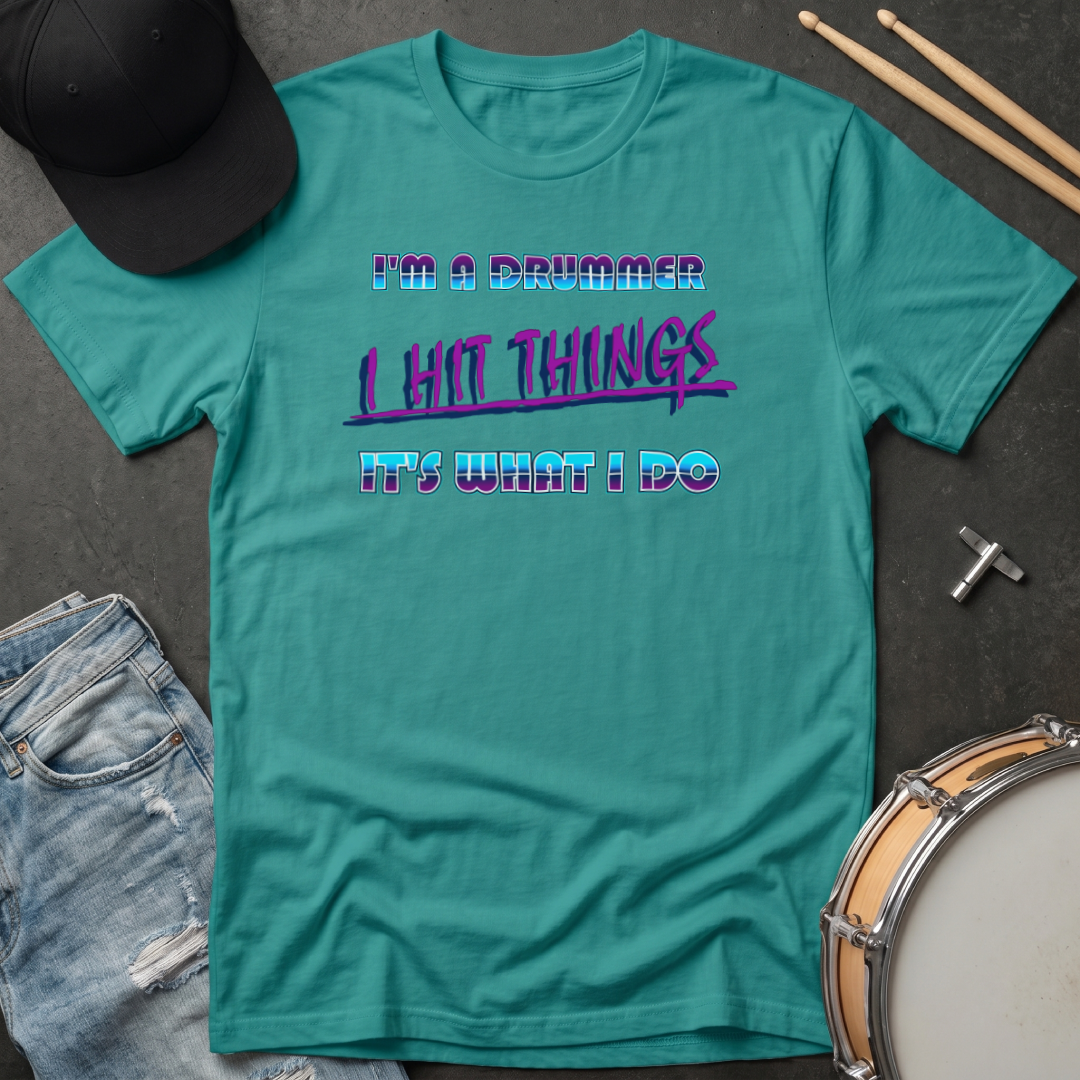 T-Shirt I'm A Drummer I Hit Things It's What I Do