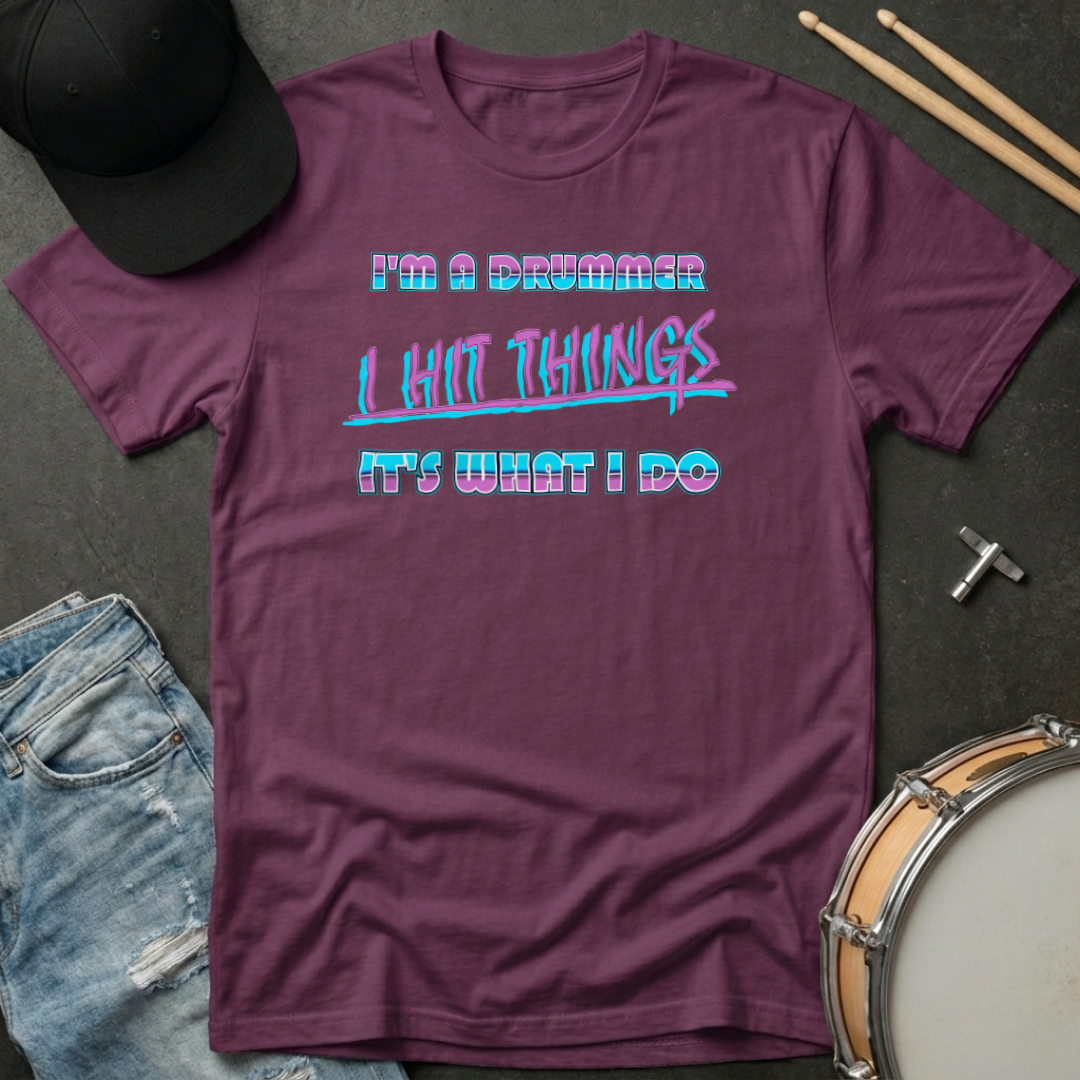 T-Shirt I'm A Drummer I Hit Things It's What I Do