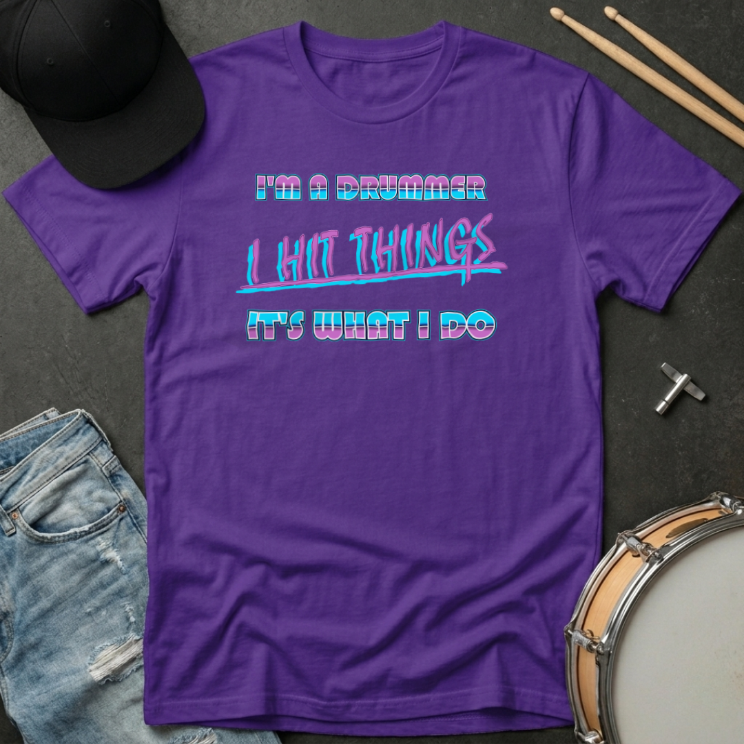 T-Shirt I'm A Drummer I Hit Things It's What I Do