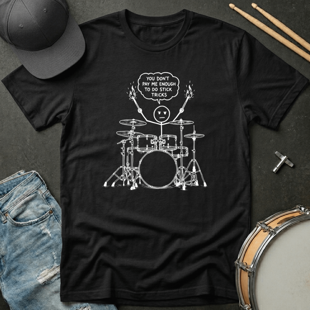 You Don't Pay Me Enough To Do Stick Tricks T-Shirt