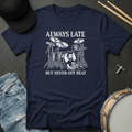T-Shirt Always Late But Never Off Beat T-Shirt