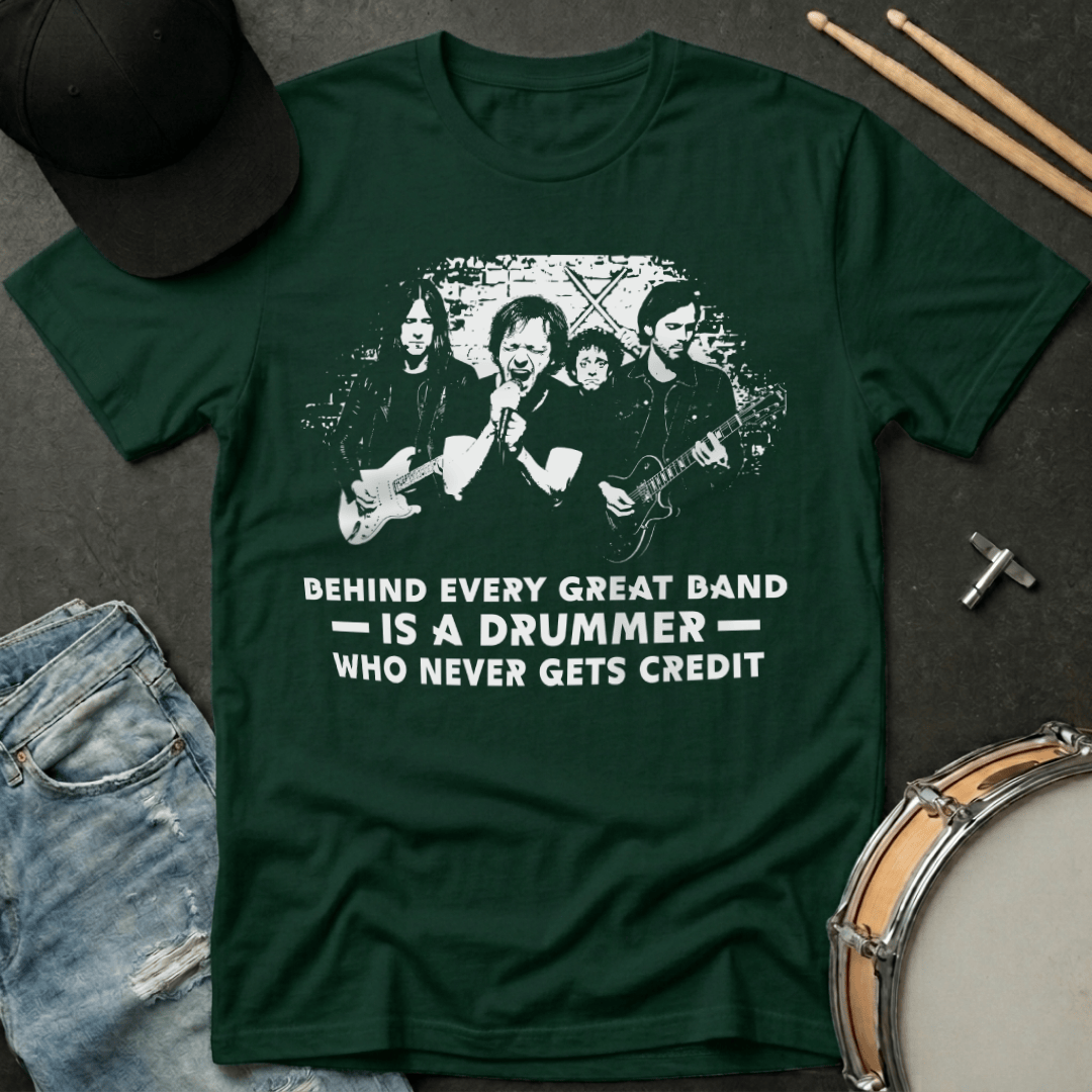 T-Shirt Behind Every Great Band Is  A Drummer Who Never Gets Credit T-Shirt