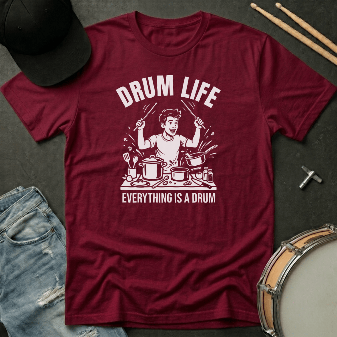 T-Shirt Drum Life: Everything Is A Drum T-Shirt