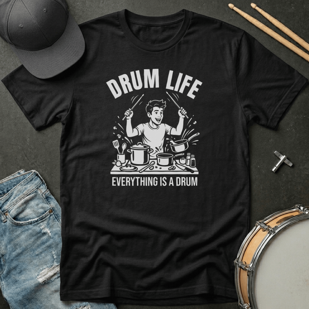 T-Shirt Drum Life: Everything Is A Drum T-Shirt