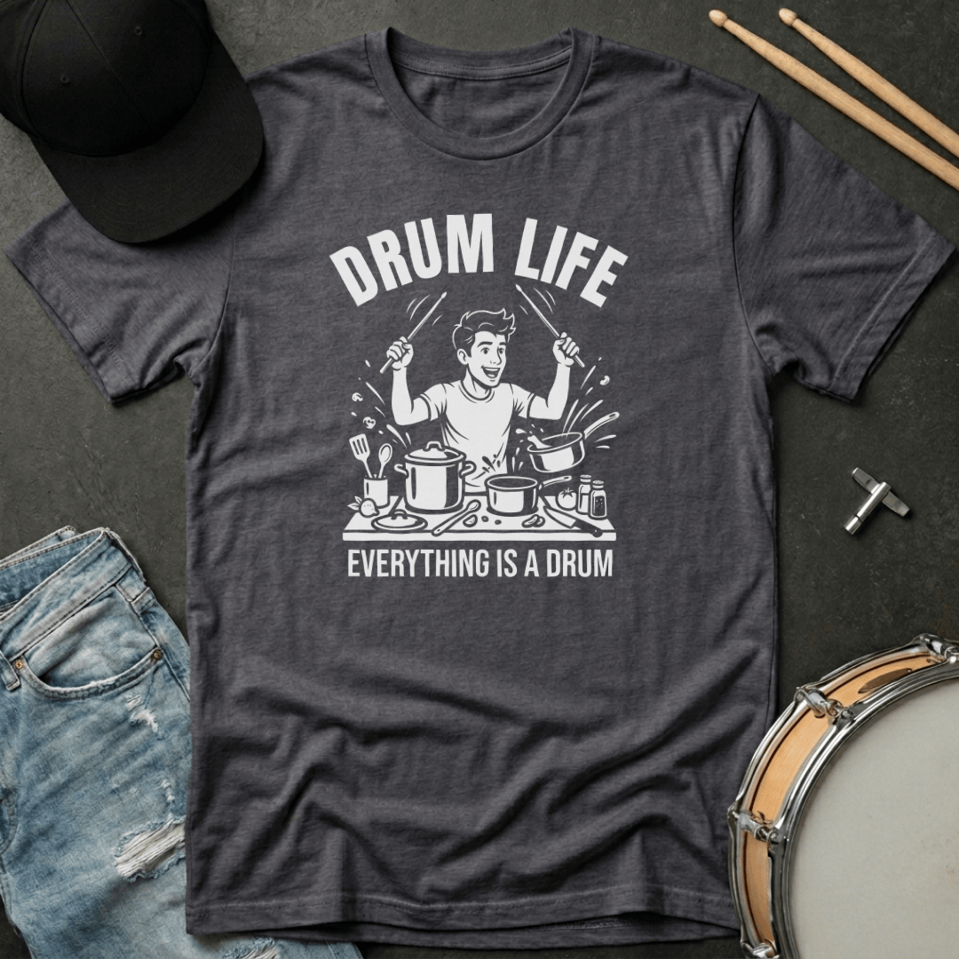T-Shirt Drum Life: Everything Is A Drum T-Shirt