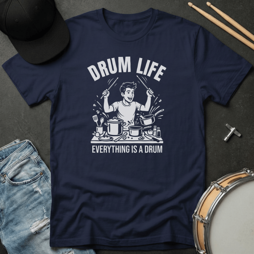 T-Shirt Drum Life: Everything Is A Drum T-Shirt
