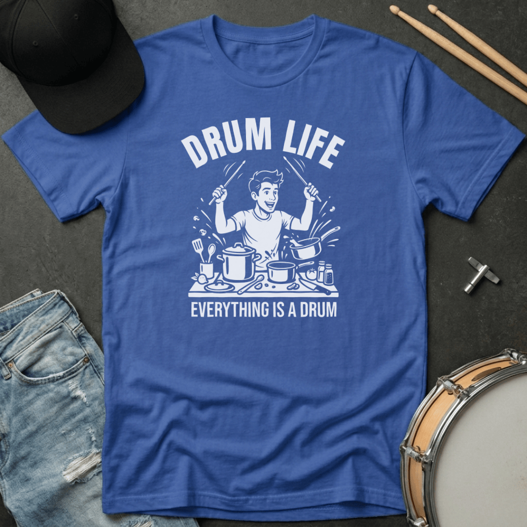 T-Shirt Drum Life: Everything Is A Drum T-Shirt