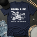 T-Shirt Drum Life Shed or Stay Amateur T-Shirt