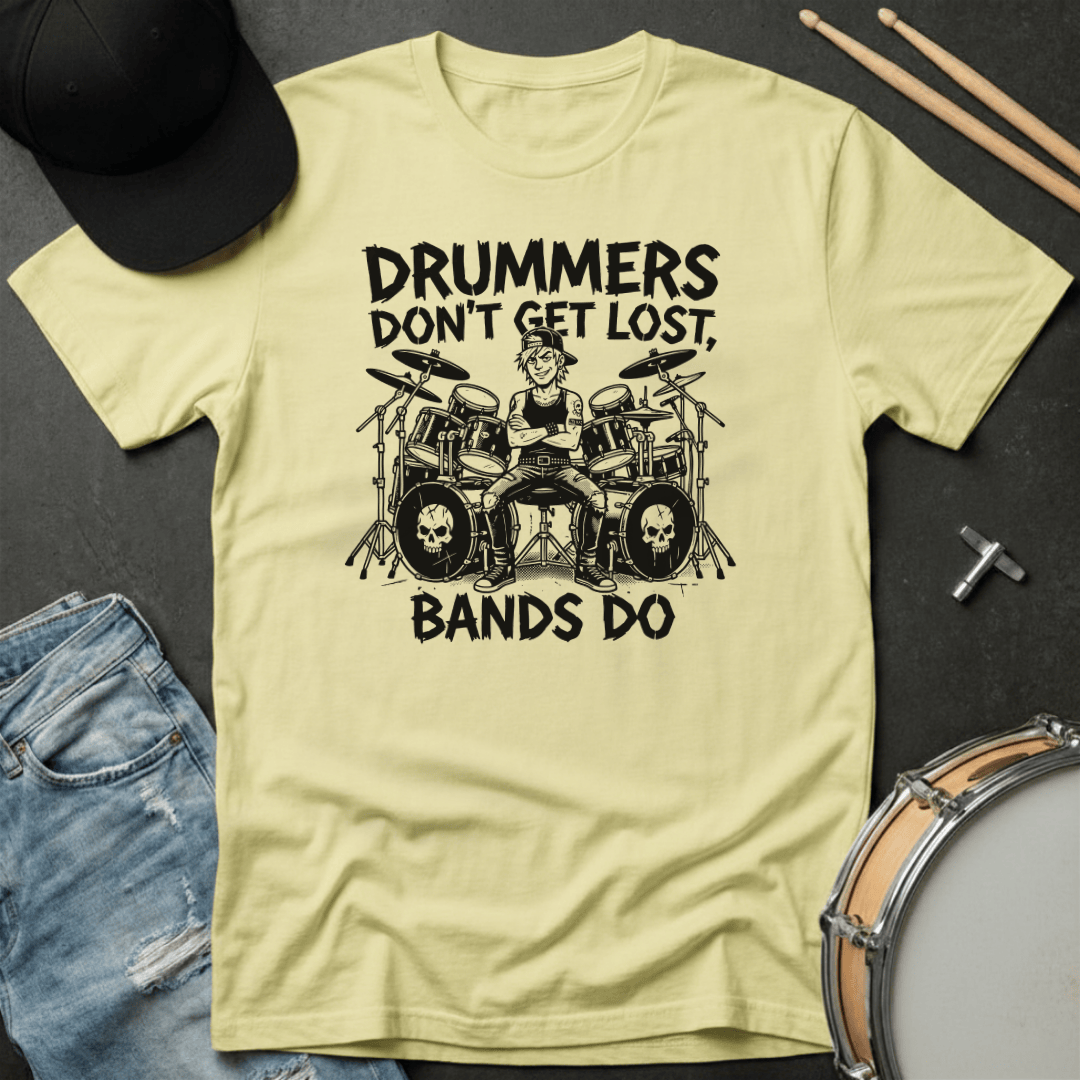 T-Shirt Drummers Don't Get Lost Bands Do T-Shirt