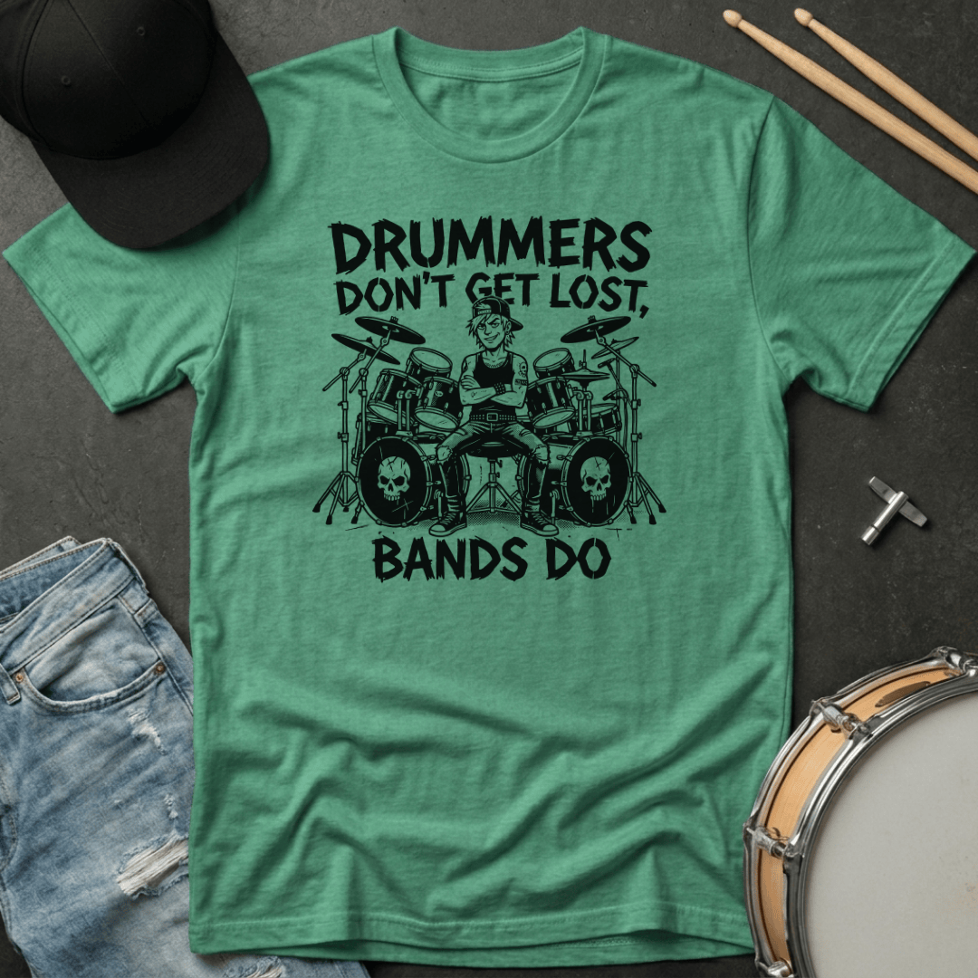 T-Shirt Drummers Don't Get Lost Bands Do T-Shirt
