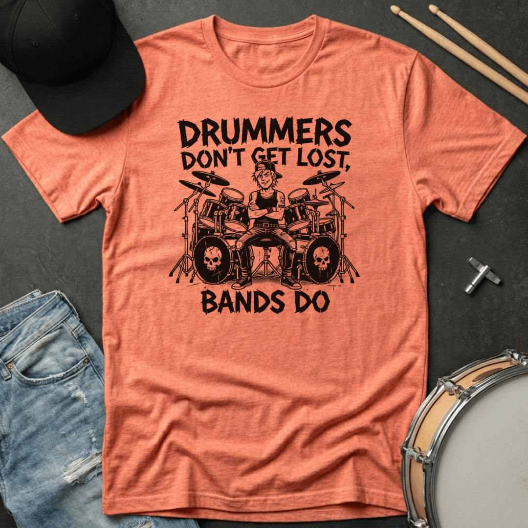T-Shirt Drummers Don't Get Lost Bands Do T-Shirt