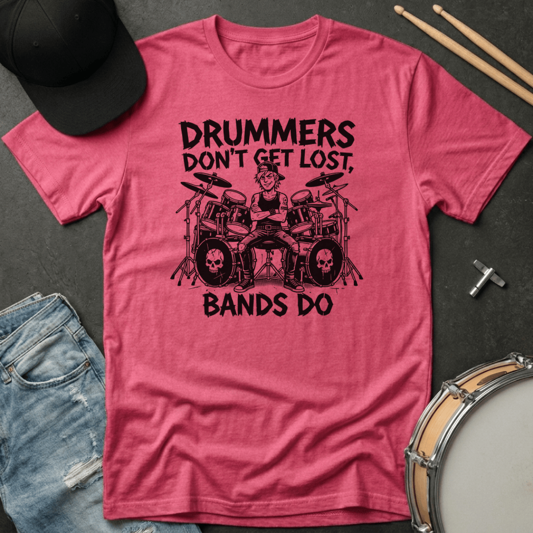 T-Shirt Drummers Don't Get Lost Bands Do T-Shirt