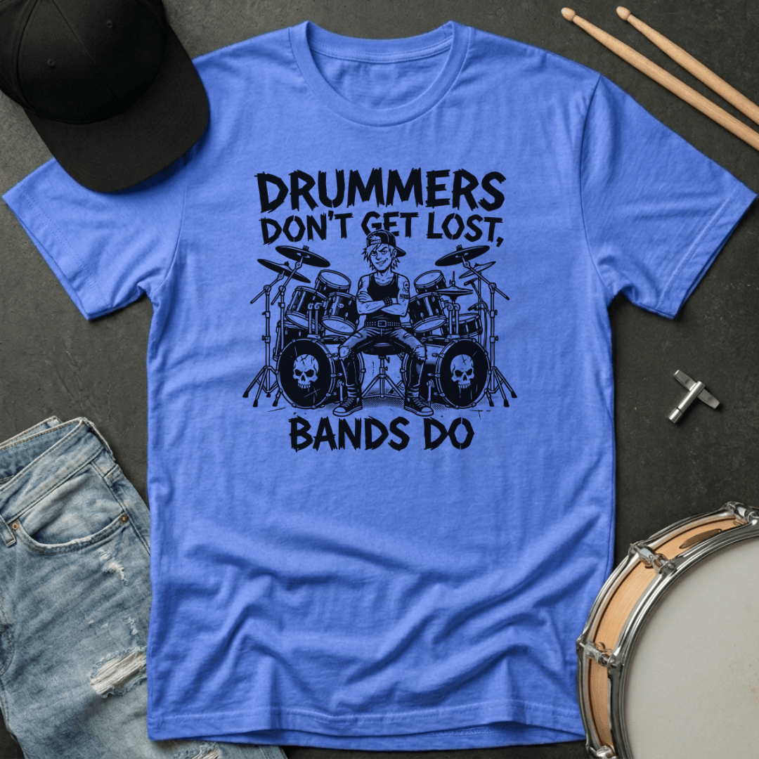 T-Shirt Drummers Don't Get Lost Bands Do T-Shirt