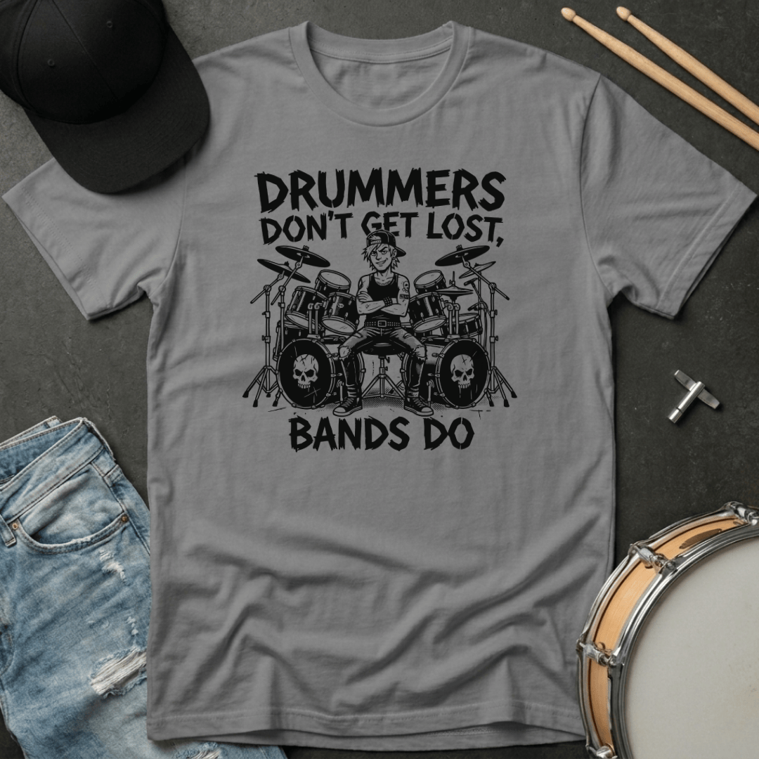 T-Shirt Drummers Don't Get Lost Bands Do T-Shirt