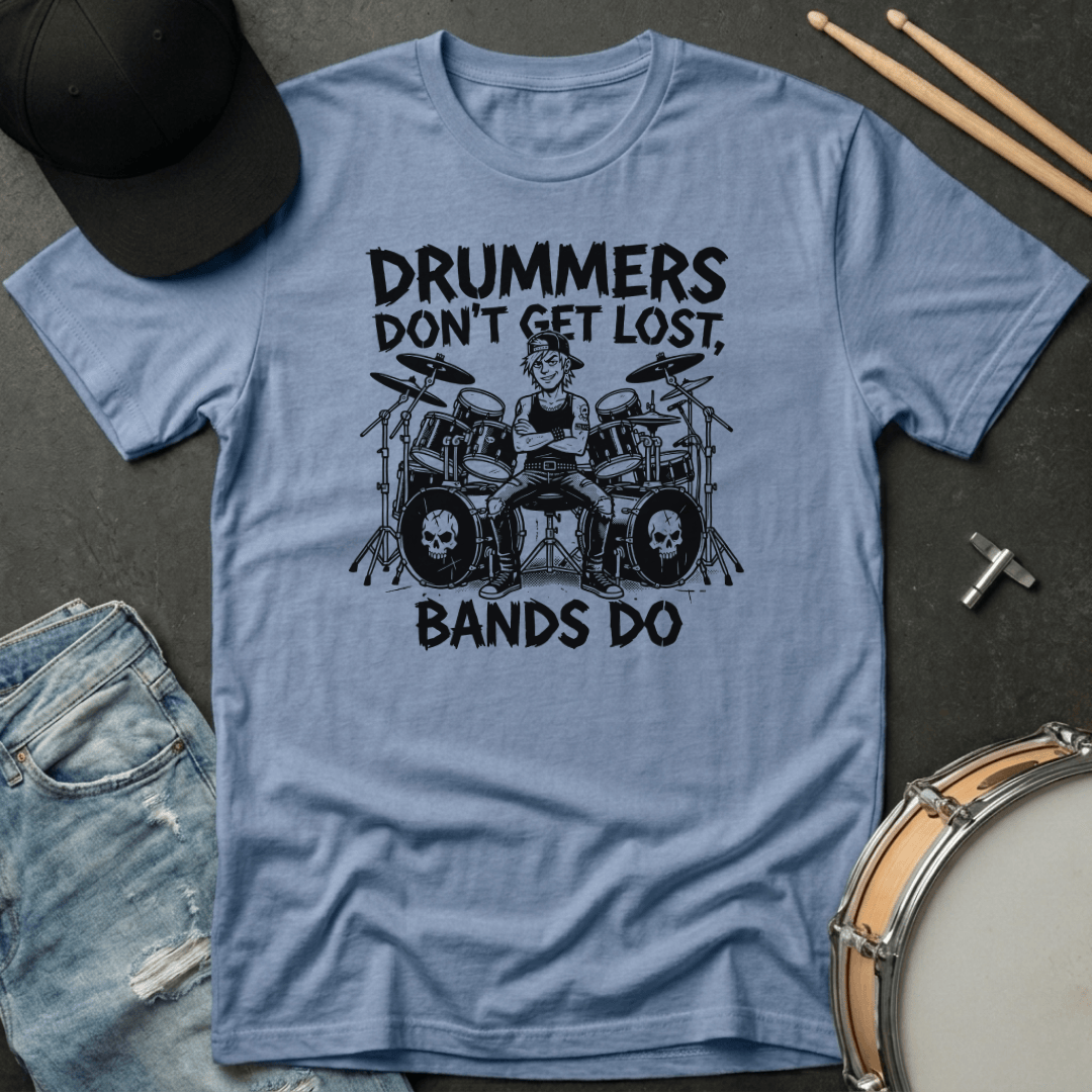 T-Shirt Drummers Don't Get Lost Bands Do T-Shirt