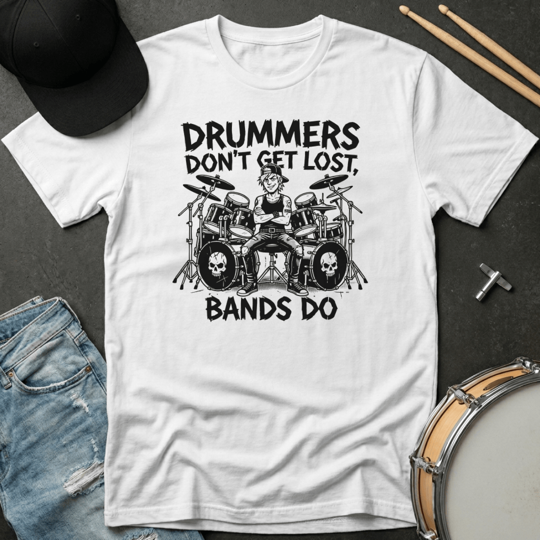 T-Shirt Drummers Don't Get Lost Bands Do T-Shirt