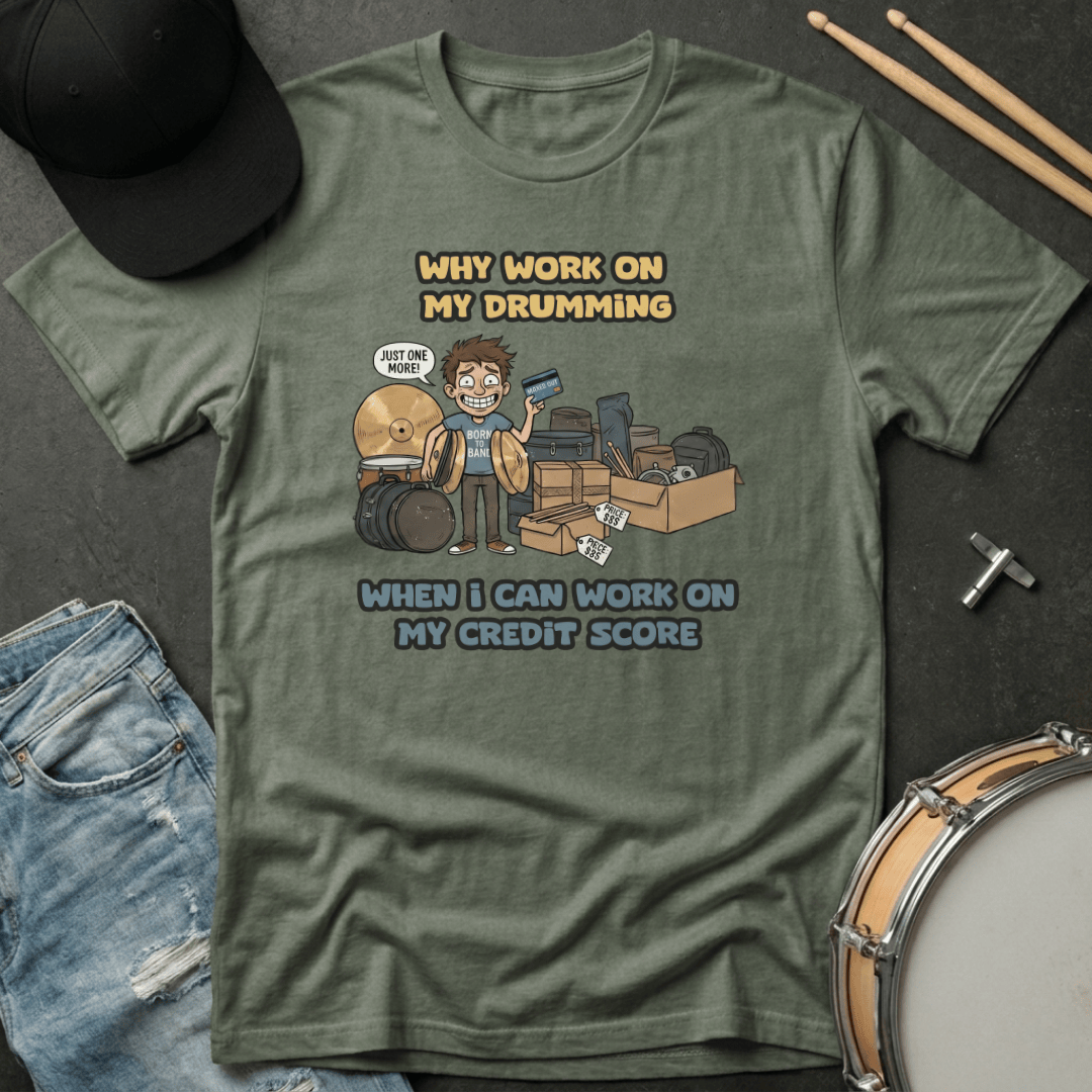 T-Shirt Why Work On My Drumming When I Can Work On My Credit Score T-Shirt