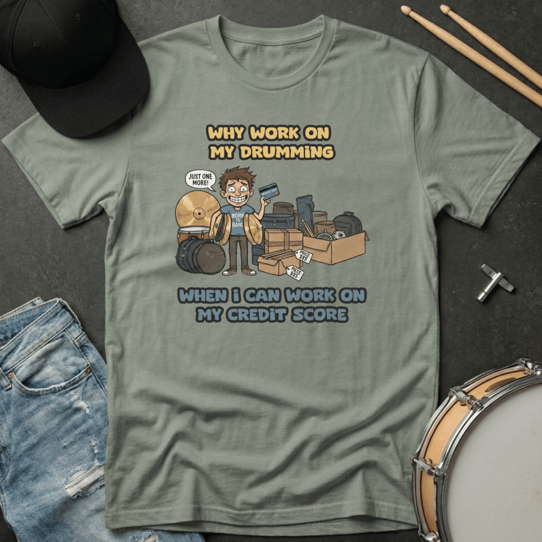 T-Shirt Why Work On My Drumming When I Can Work On My Credit Score T-Shirt