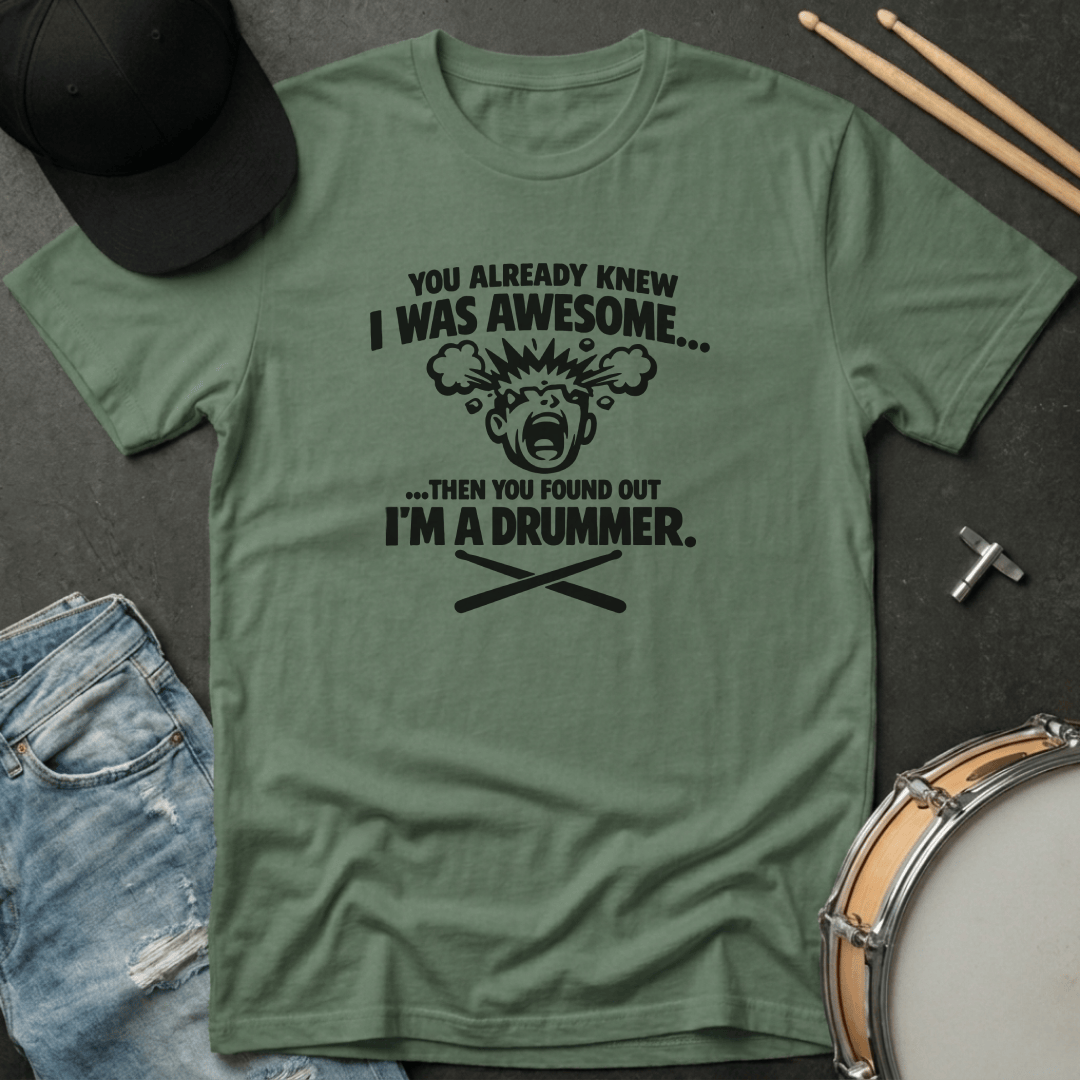 T-Shirt You Already Knew I Was Awesome Then You Found Out I'm a Drummer T-Shirt
